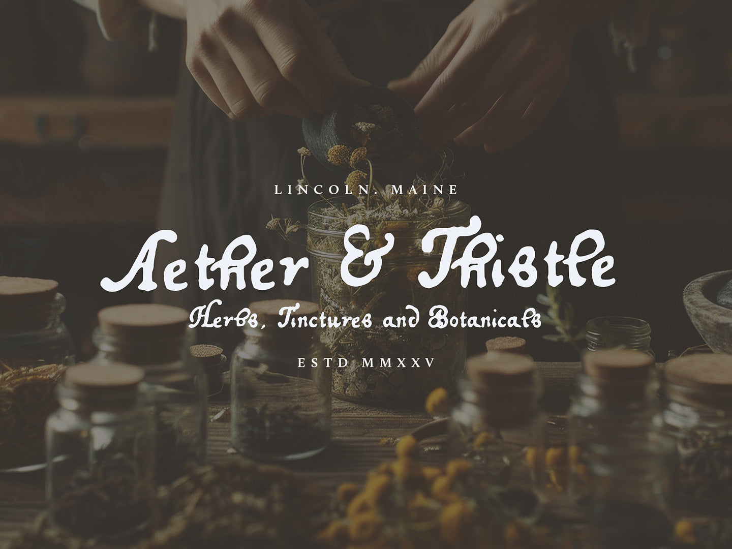 Promotional image for Healers Hand font, with the text, Herbs, tinctures, and botanicals with 'Aether & Thistle' branding in Lincoln, Maine.